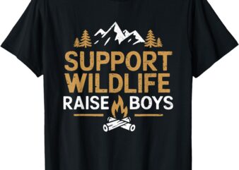 Support Wildlife Raise Boys Camping Outdoor Family Campfire T-Shirt