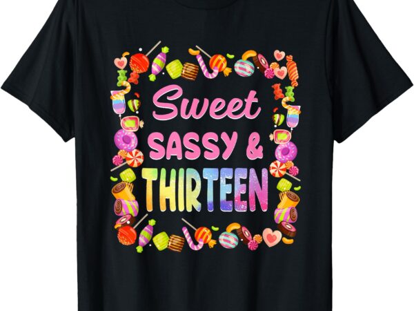 Sweet sassy and thirteen 13th girl birthday candy 13 year ol t-shirt