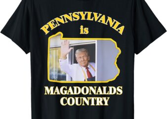 Pennsylvania Is Magadonalds Country Trump 2024 T-Shirt