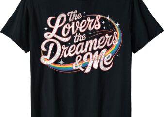 The Lovers The Dreamers & Me T-Shirt