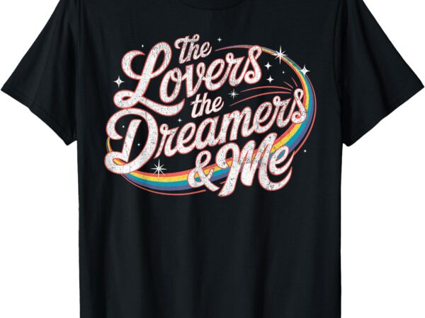 The lovers the dreamers & me t-shirt