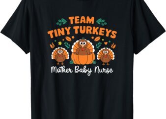 Team Tiny Turkeys NICU Mother Baby Nurse Thanksgiving Fall T-Shirt