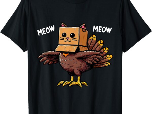 Thanksgiving turkey cat meow funny men women thanksgiving t-shirt