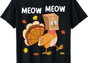 Thanksgiving Turkey Cat Meow Funny Men Women Thanksgiving T-Shirt