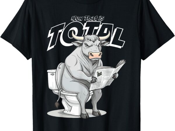 That’s total bull t-shirt