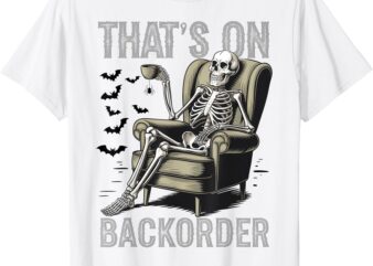 That’s on Backorder Pharmacy Tech Skeleton That’s Backorder T-Shirt