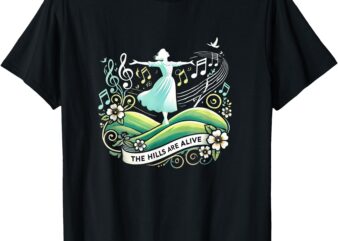 The Hills Are Alive Singing Theatre Sound Of Music Musical T-Shirt