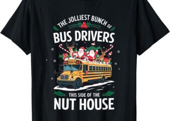 The Jolliest Bunch Of Bus Driver This Side Of The Nut House T-Shirt