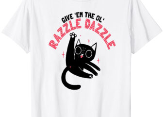 The Ol’ Razzle Dazzle Funny cat T-Shirt