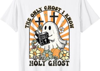 The Only Ghost I Know Is The Holy Ghost Funny Boo Bible T-Shirt