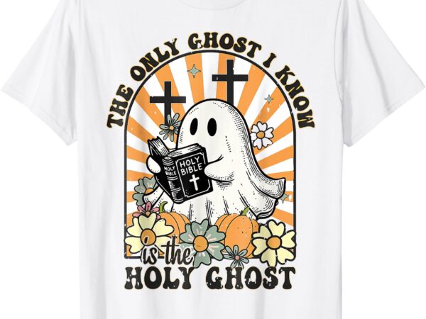 The only ghost i know is the holy ghost funny boo bible t-shirt