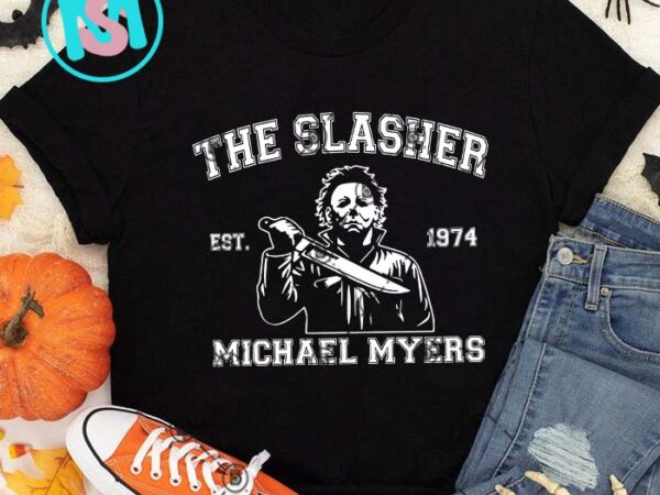 The slasher est 1974 michael myers svg, happy halloween’s day svg t shirt designs for sale