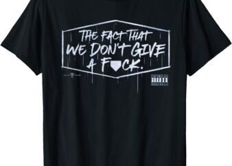 The fact that we don’t give a fuck T-Shirt