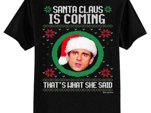 The office santa claus is coming that’s what she said classic t-shirt