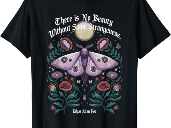 There is no beauty without some strangeness edgar allan poe t-shirt