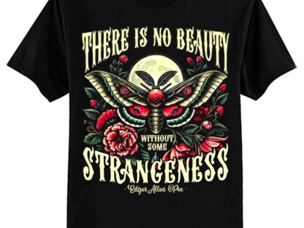 There is no beauty without some strangeness edgar allan poe t-shirt ltsp