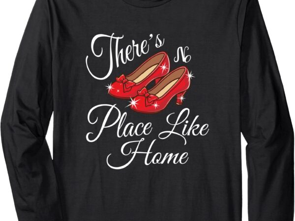 There is no place like home, wonderful wizard of oz quote long sleeve t-shirt