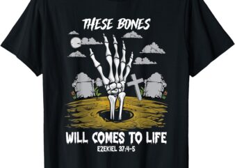 These Bones Will Come To Life Skeleton Christian Halloween T-Shirt