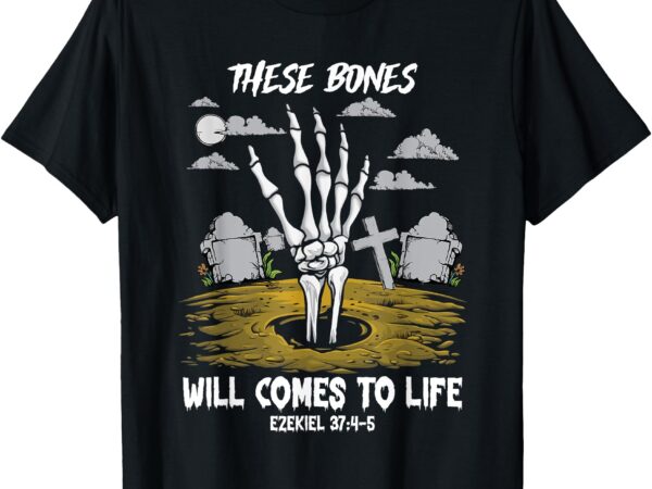 These bones will come to life skeleton christian halloween t-shirt