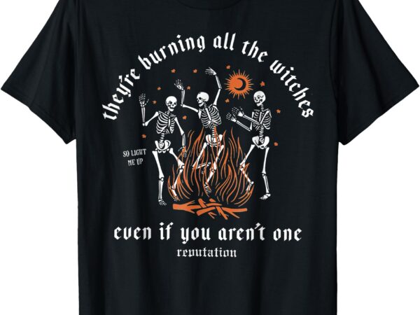 They’re burning all the witches halloween skeleton dancing t-shirt