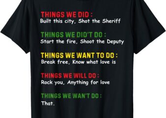 Things We Did Built This City Shot The Sheriff T-Shirt