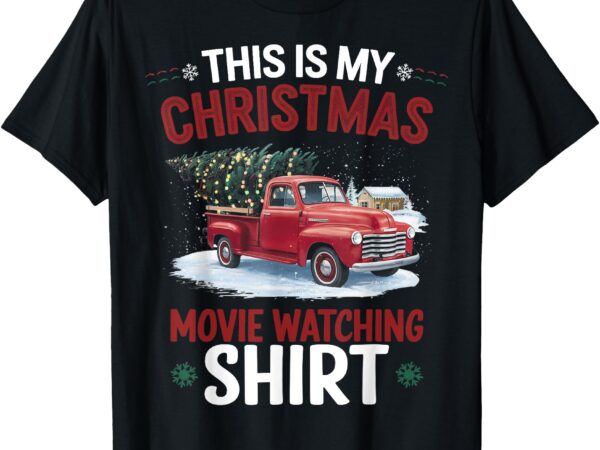 This is my christmas movie watching shirt red truck 2024 t-shirt