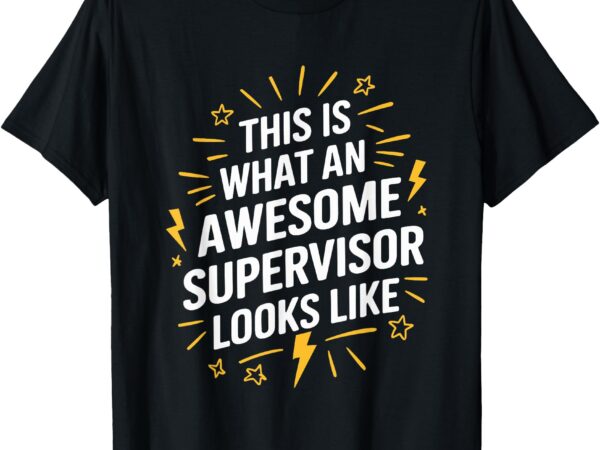 This is what an awesome supervisor looks like t-shirt