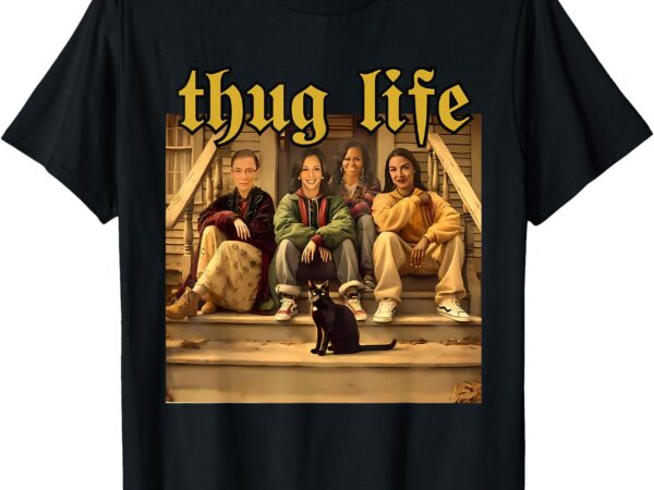 Thug life kamala harris 2024 feminist – vote blue election t-shirt