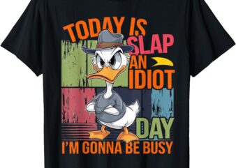 Today Is Slap An Idiot Day I’m Gonna Be Busy T-Shirt