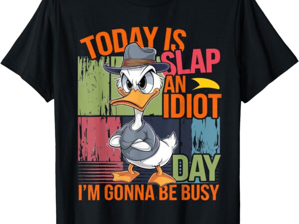 Today is slap an idiot day i’m gonna be busy t-shirt