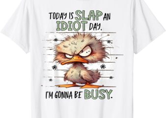 Today Is Slap An Idiot Day I’m Gonna Be Busy T-Shirt