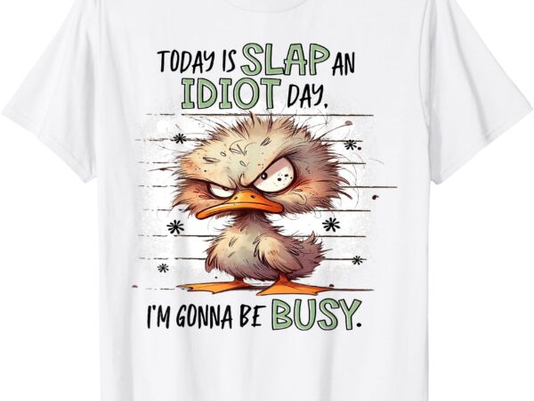 Today is slap an idiot day i’m gonna be busy t-shirt