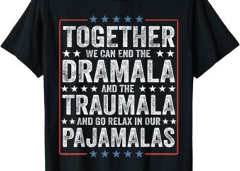 Together End The Dramala And The Traumala Relax In Pajamalas T-Shirt