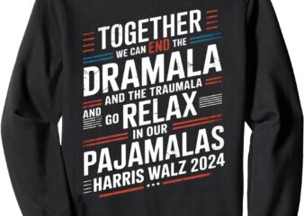 Together We Can End the Dramala and the Traumala Funny Sweatshirt