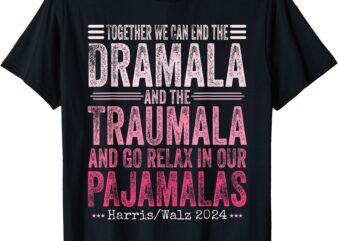 Together We Can End the Dramala and the Traumala Funny Women T-Shirt