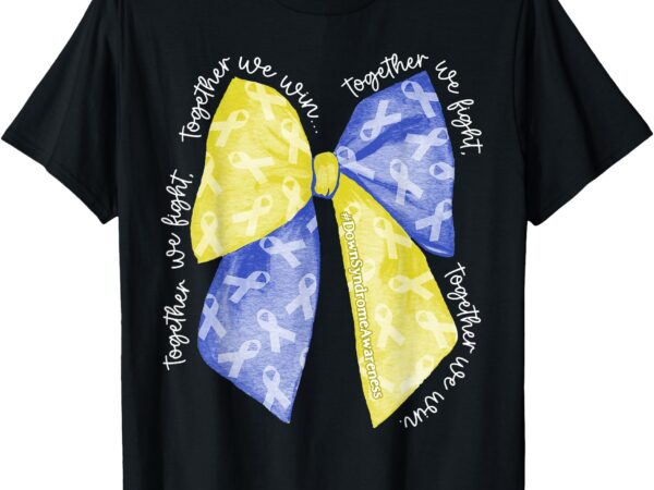 Together we fight together we win down syndrome coquette bow t-shirt