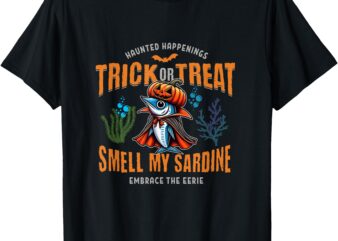 Trick Or Treat Smell My Sardine Funny Smelly Halloween Fish T-Shirt