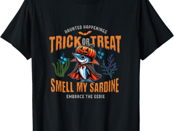 Trick or treat smell my sardine funny smelly halloween fish t-shirt