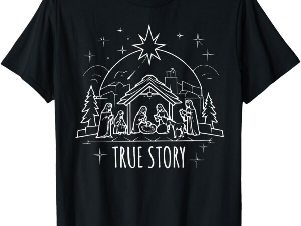 True story nativity christmas baby jesus manger catholic t-shirt