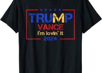 Trump Vance I’m Lovin It 2024 Funny Saying Quote Trump T-Shirt