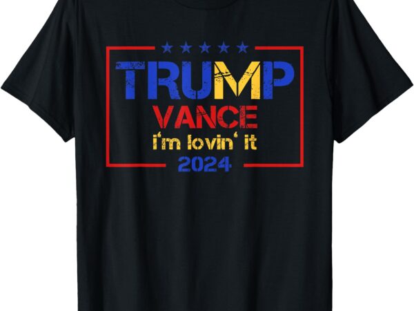 Trump vance i’m lovin it 2024 funny saying quote trump t-shirt