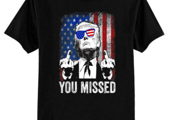 Trump You Missed Trump 2024 Assassination Attempt, Trump You Missed Middle Finger 24 Vote Trump T-Shirt