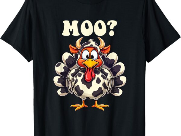 Turkey moo funny thanksgiving men women kids t-shirt