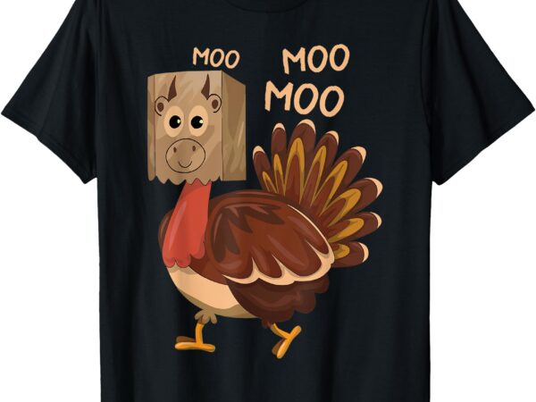 Turkey moo i’m a cow fake cow funny thanksgiving adults kids t-shirt