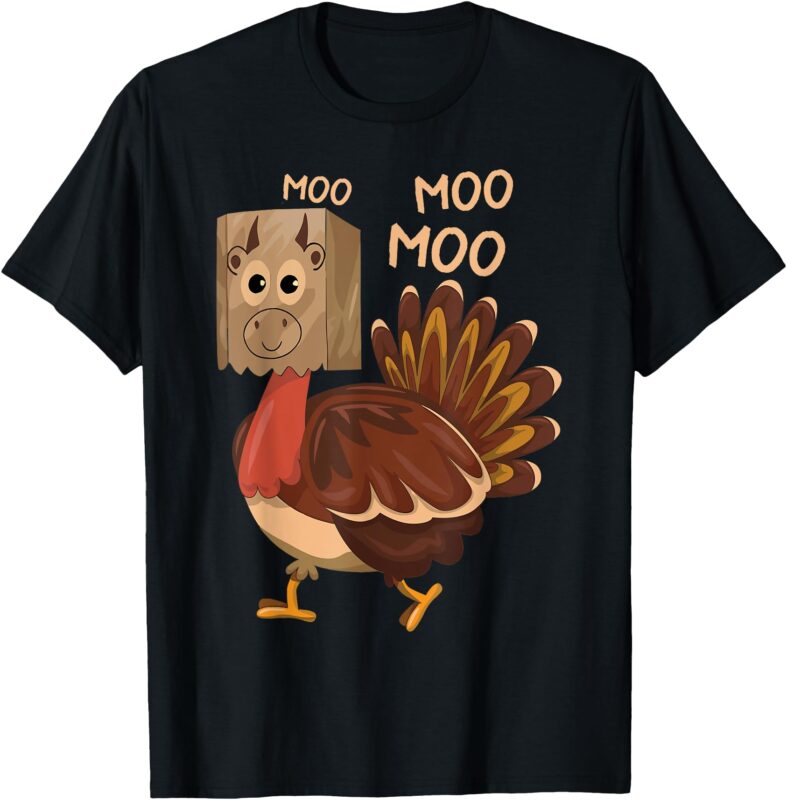 Turkey Moo I’m A Cow Fake Cow Funny Thanksgiving Adults Kids T-Shirt