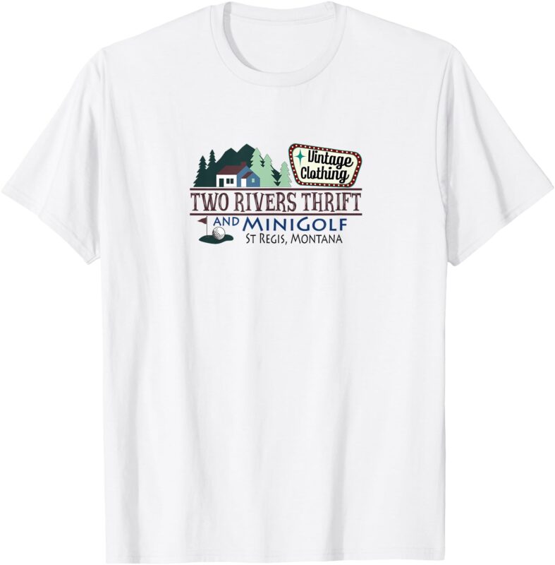 Two Rivers Thrift Store and Minigolf – St Regis, Montana T-Shirt