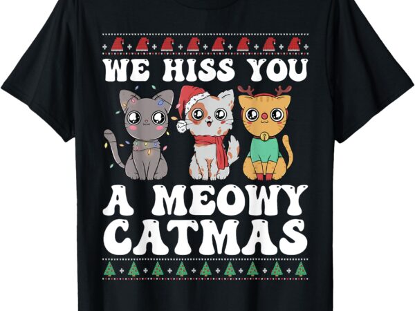 We hiss you a meowy catmas funny cat christmas ugly xmas t-shirt