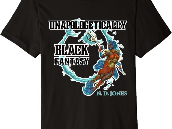 Unapologetically black fantasy premium t-shirt