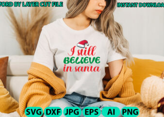 I still believe in santa, Christmas svg, Winter svg, Santa SVG, Holiday, Merry Christmas, Christmas Bundle, Funny Christmas Shirt, Cut File t shirt design for sale