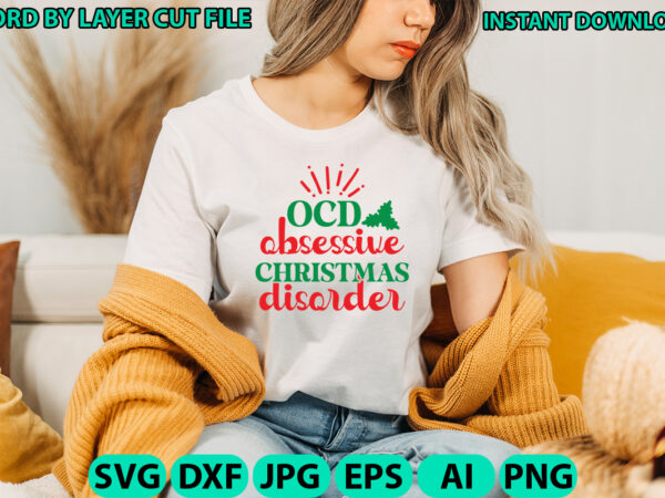 Ocd obsessive christmas disorder, christmas svg, winter svg, santa svg, holiday, merry christmas, christmas bundle, funny christmas shirt t shirt design online